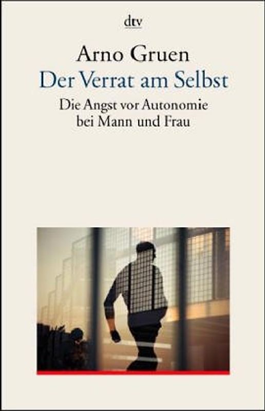 Der Verrat am Selbst. Die Angst vor Autonomie bei Mann und Frau