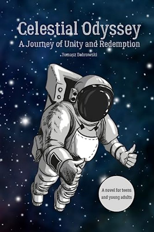 Celestial Odyssey: A Journey of Unity and Redemption. A Novel for Teenagers