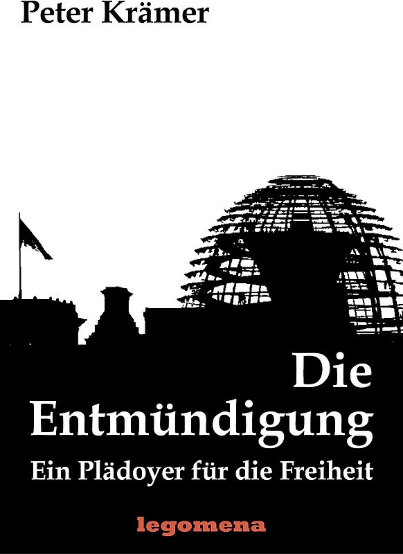 Die Entmündigung. Ein Plädoyer für die Freiheit