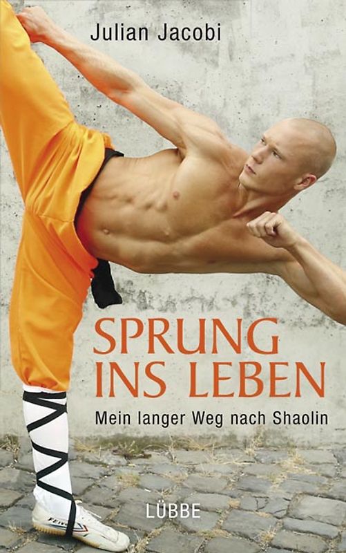 Sprung ins Leben. Mein langer Weg nach Shaolin