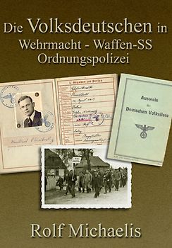 Die Volksdeutschen in Wehrmacht - Waffen-SS - Ordnungspolizei