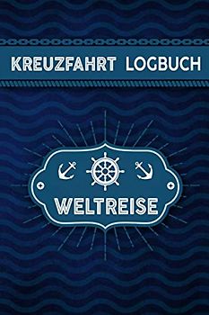 Kreuzfahrt Logbuch Weltreise: Tagebuch für eine Weltreise Kreuzfahrt. Reisetagebuch für 60 Reisetage auf dem Schiff für Urlaub Reiseerinnerungen der ... Abschiedsgeschenk als Buch oder Zubehör f