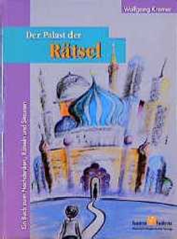 Der Palast der Rätsel. Ein Buch zum Nachdenken, Rätseln und Staunen