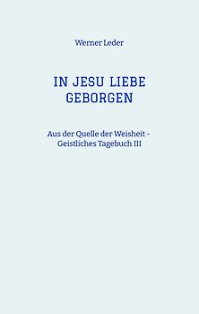 IN JESU LIEBE GEBORGEN - Zwiesprache mit Jesus