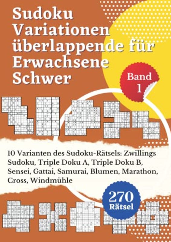 Sudoku Variationen überlappende für Erwachsene Schwer - Band 1: 10 Varianten Sudoku-Rätsel: Zwillings Sudoku, Triple Doku A, Triple Doku B, Sensei, ... Spiele Rätselbuch Logical Mit Lösungen