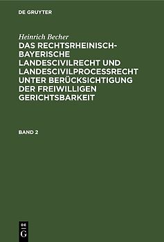 Heinrich Becher: Das rechtsrheinisch-bayerische Landescivilrecht... / Heinrich Becher: Das rechtsrheinisch-bayerische Landescivilrecht.... Band 2