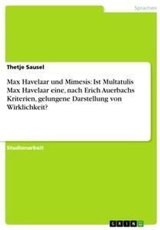 Max Havelaar und Mimesis: Ist Multatulis Max Havelaar eine, nach Erich Auerbachs Kriterien, gelungene Darstellung von Wirklichkeit?