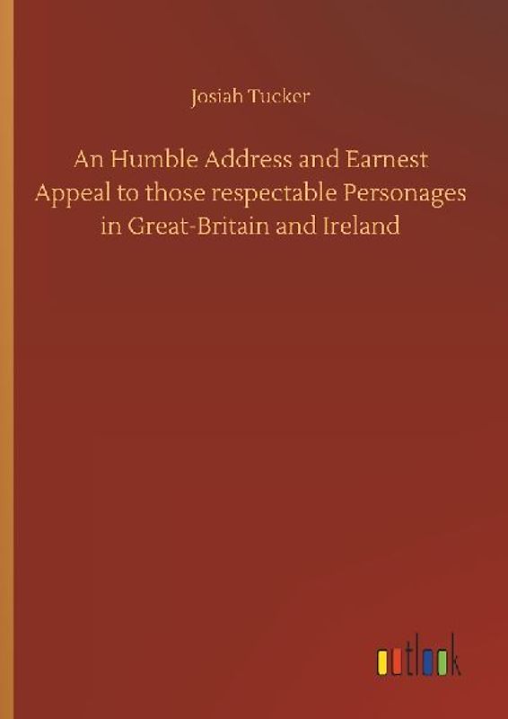 An Humble Address and Earnest Appeal to those respectable Personages in Great-Britain and Ireland