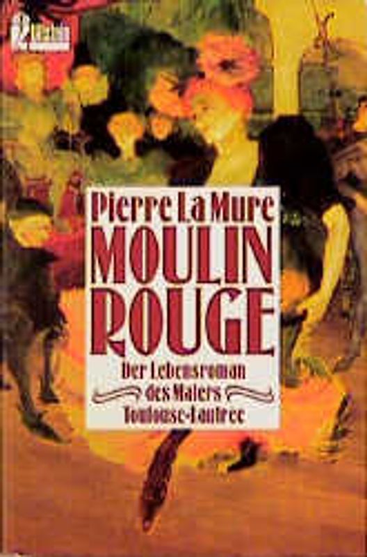 Moulin Rouge. Der Lebensroman des Malers Toulouse-Lautrec