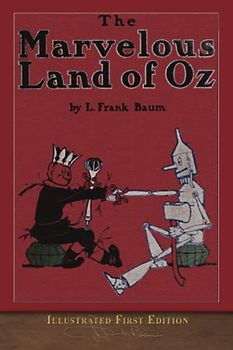 The Marvelous Land of Oz (Illustrated First Edition): 100th Anniversary OZ Collection