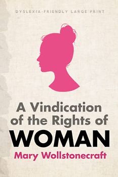 A Vindication of the Rights of Woman (Dyslexia-Friendly Large Print Edition)
