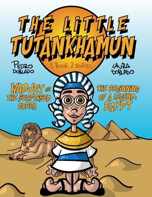 The Little Tutankhamun: Wadjet or the Surprised Cobra & The Beginning of a Legend: Egypt.