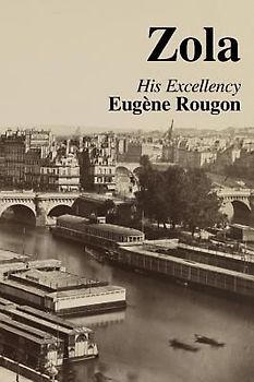 His Excellency Eugene Rougon: Volume Six in the Rougon-Macquart, a natural and social history of a family in the Second Empire