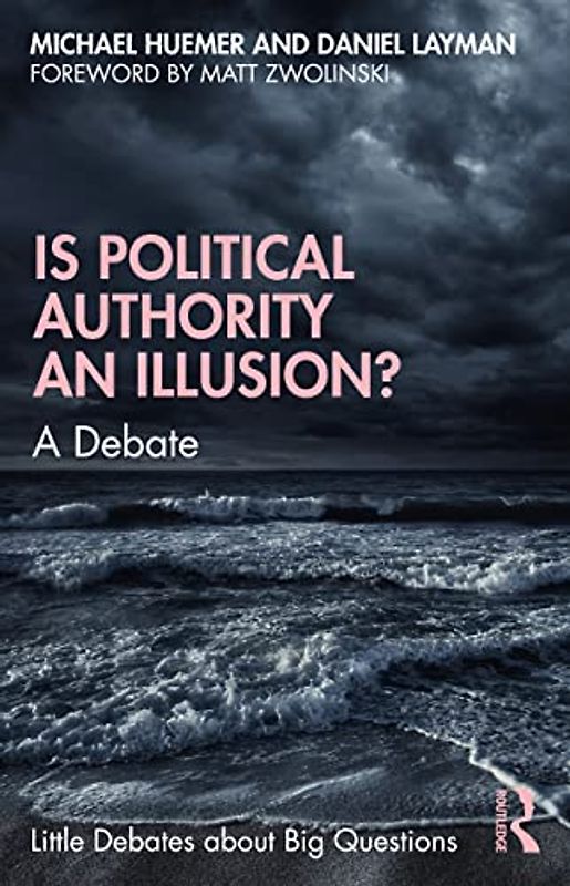 Is Political Authority an Illusion?: A Debate (Little Debates About Big Questions)