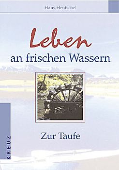 Leben an frischen Wassern. Zur Taufe