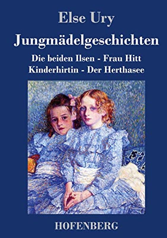 Jungmädelgeschichten: Die beiden Ilsen - Frau Hitt - Kinderhirtin - Der Herthasee