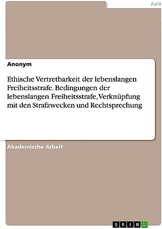 Ethische Vertretbarkeit der lebenslangen Freiheitsstrafe. Bedingungen der lebenslangen Freiheitsstrafe, Verknüpfung mit den Strafzwecken und Rechtsprechung