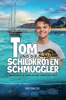 Tom und die Schildkrötenschmuggler: Abenteuerliche Ferien an der türkischen Küste