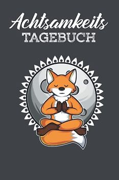 Achtsamkeits Tagebuch: Achtsamkeit Geschenk, Durch Achtsamkeit mehr Mitgefühl und Selbstreflexion, Achtsamkeitstagebuch für Erwachsene, Achtsamkeitstagebuch für Frauen und Männer