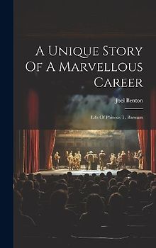 A Unique Story Of A Marvellous Career: Life Of Phineas T. Barnum