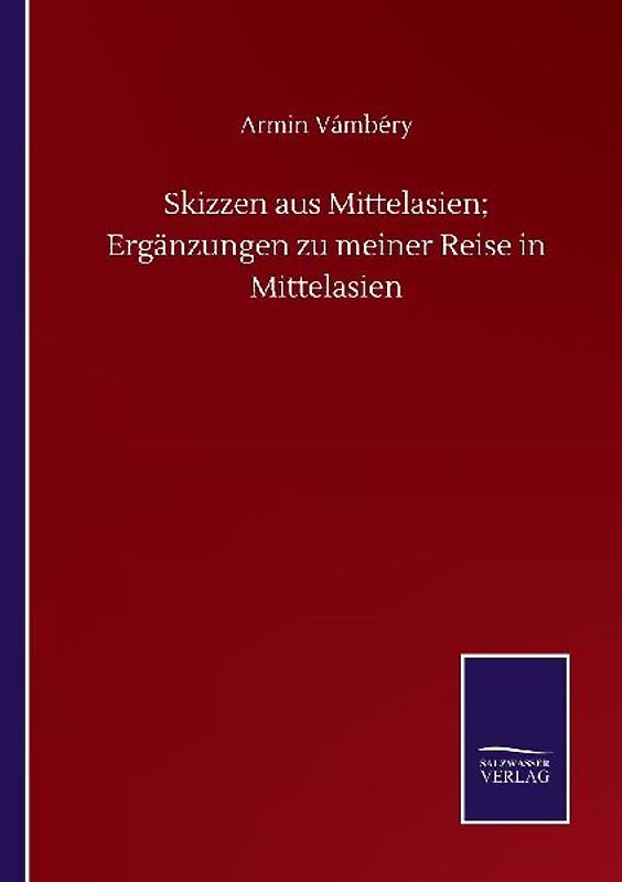 Skizzen aus Mittelasien; Ergänzungen zu meiner Reise in Mittelasien