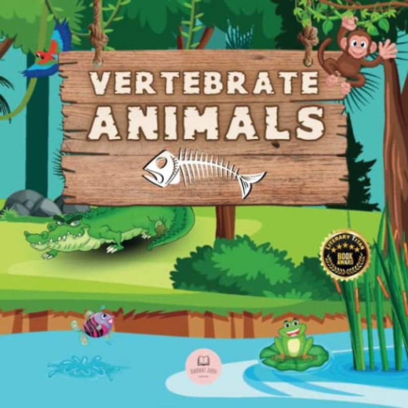 Vertebrate Animals for Kids: Learn about the five groups in which they are classified: mammals, fish, birds, reptiles, and amphibians (Educational books for kids)