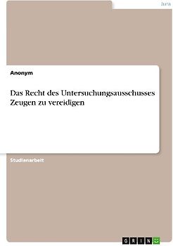 Das Recht des Untersuchungsausschusses Zeugen zu vereidigen
