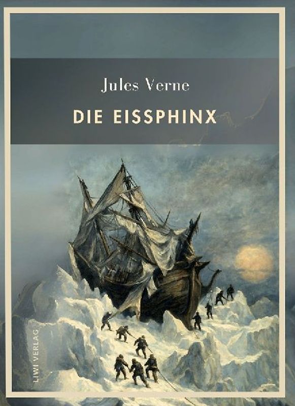 Jules Verne: Die Eissphinx. Vollständige Neuausgabe