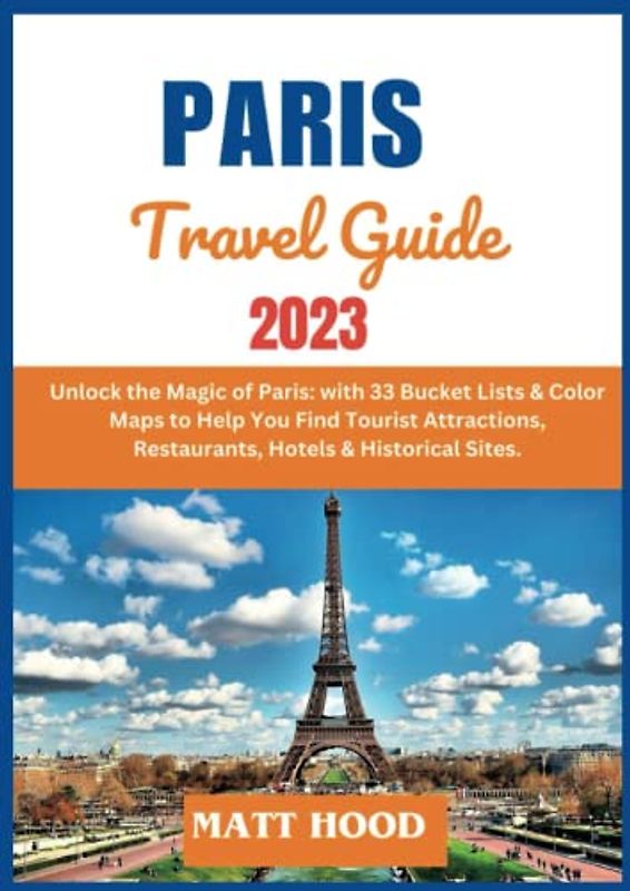 ULTIMATE TOUR PARIS TRAVE GUIDE: Unlock the Magic of Paris: with 33 Bucket Lists & Color Maps to Help You Find Tourist Attractions, Restaurants, ... Historical Sites (Ultimate Tour Travel Guide)