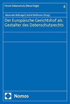 Der Europäische Gerichtshof als Gestalter des Datenschutzrechts