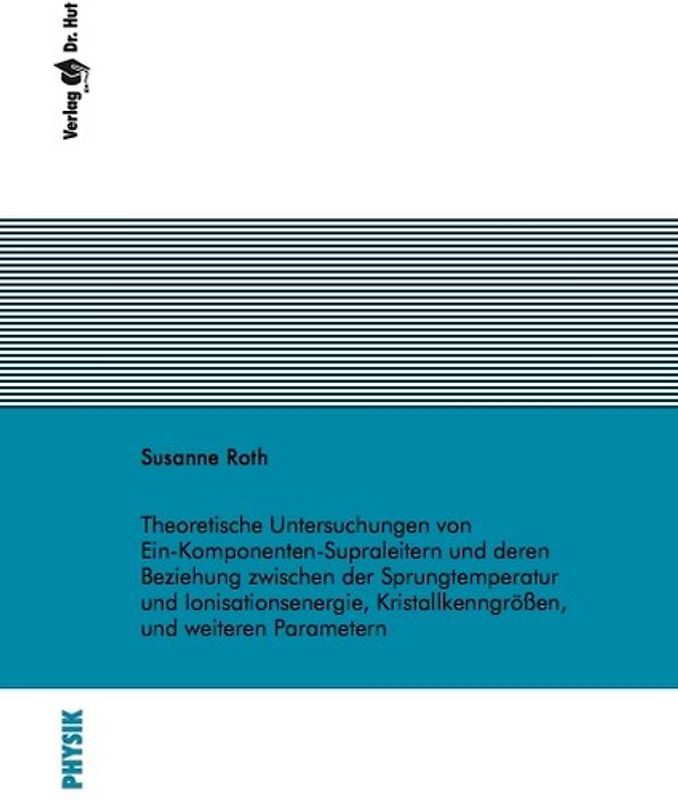 Theoretische Untersuchungen von Ein-Komponenten-Supraleitern und deren Beziehung zwischen der Sprungtemperatur und Ionisationsenergie, Kristallkenngrößen, und weiteren Parametern