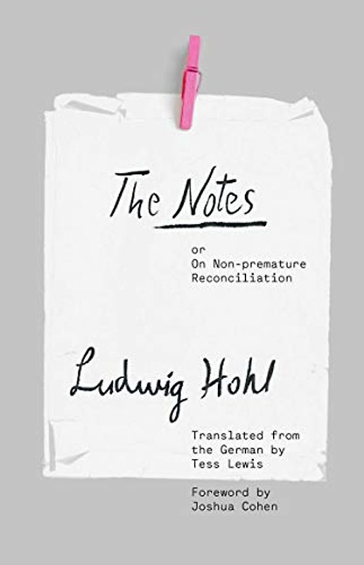 The Notes: Or, On Non-Premature Reconciliation (Margellos World Republic of Letters)
