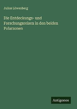 Die Entdeckungs- und Forschungsreisen in den beiden Polarzonen