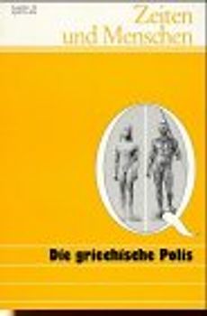 Zeiten und Menschen (Ausgabe Q) / Die griechische Polis