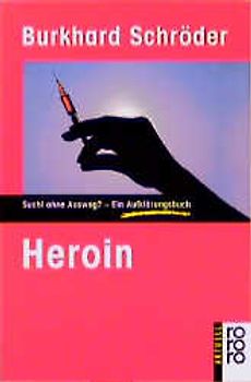 Heroin. Sucht ohne Ausweg? - Ein Aufklärungsbuch