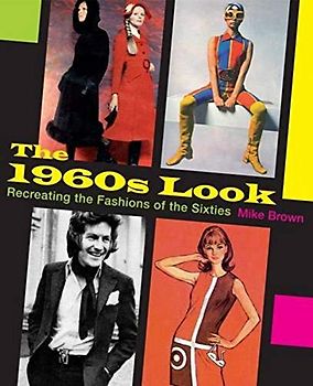 The 1960s Look: Recreating the Fashions of the Sixties