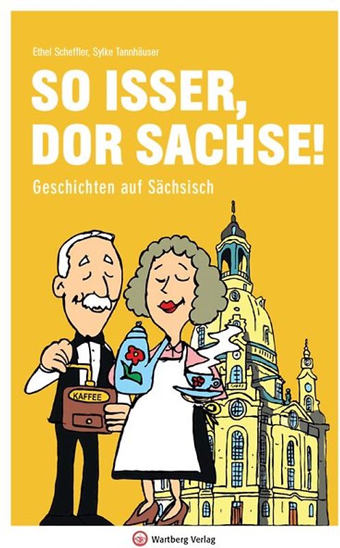 So isser, dor Saggse! Geschichten auf Sächsisch