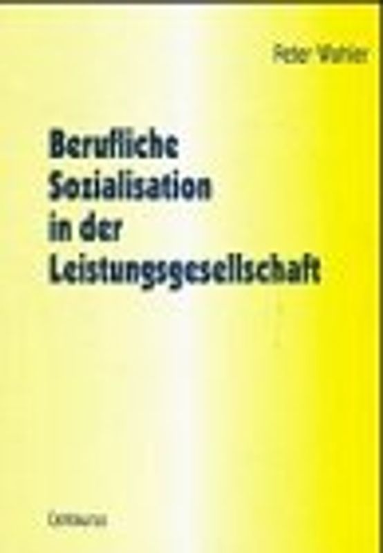 Berufliche Sozialisation in der Leistungsgesellschaft