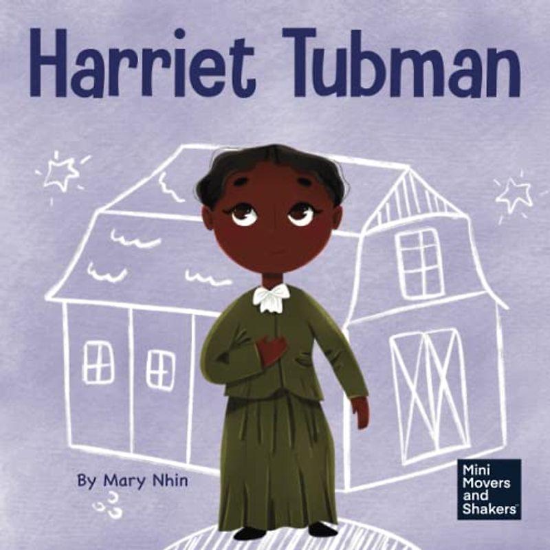 Harriet Tubman: A Kid’s Book About Bravery and Courage (Mini Movers and Shakers, Band 32)