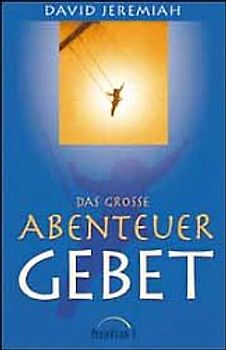 Das grosse Abenteuer Gebet