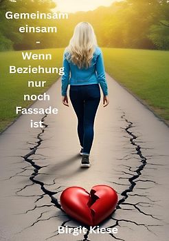 Was ich über Liebe lernen musste - Eine Reise in 20 Teilen / Gemeinsam einsam - Wenn Beziehung nur noch Fassade ist