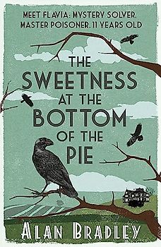 The Sweetness at the Bottom of the Pie (Flavia De Luce Mystery 1)
