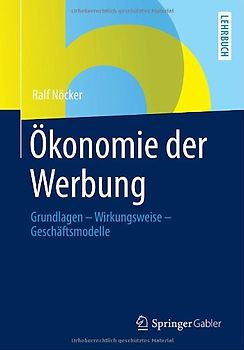 Ökonomie der Werbung. Grundlagen - Wirkungsweise - Geschäftsmodelle