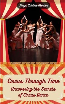 Circus Through Time: Uncovering the Secrets of Circus Dance