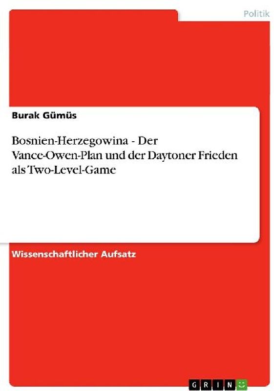 Bosnien-Herzegowina - Der Vance-Owen-Plan und der Daytoner Frieden als Two-Level-Game