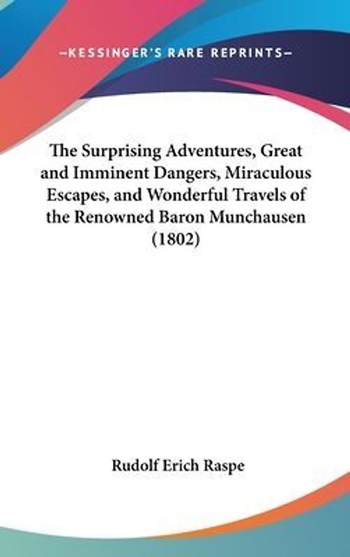 The Surprising Adventures, Great And Imminent Dangers, Miraculous Escapes, And Wonderful Travels Of The Renowned Baron Munchausen (1802)
