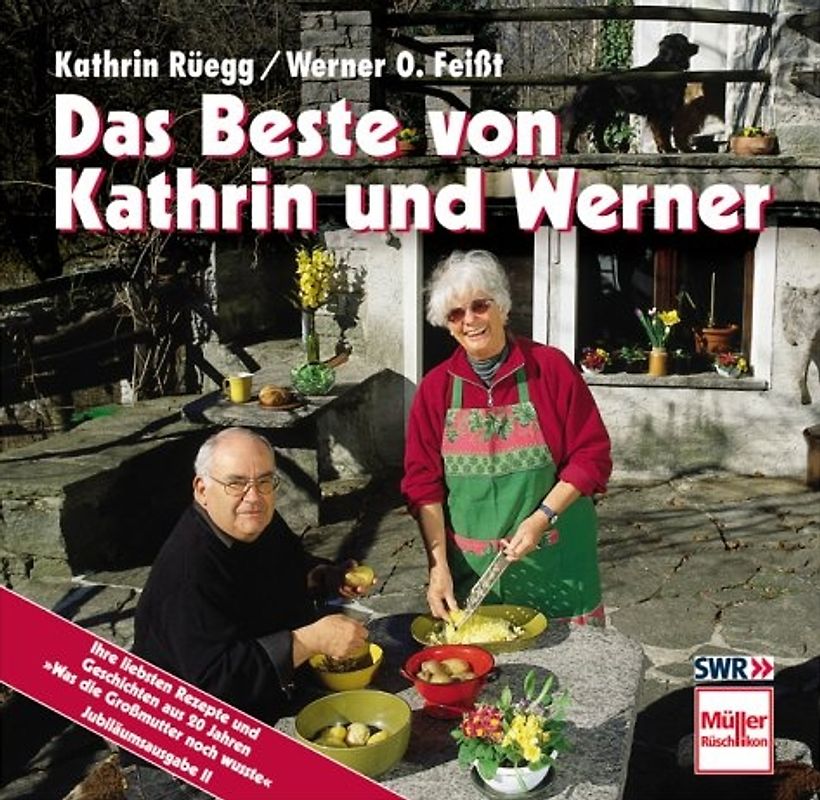Das Beste von Kathrin und Werner. Ihre liebsten Rezepte und Geschichten aus 20 Jahren "Was die Grossmutter noch wusste"