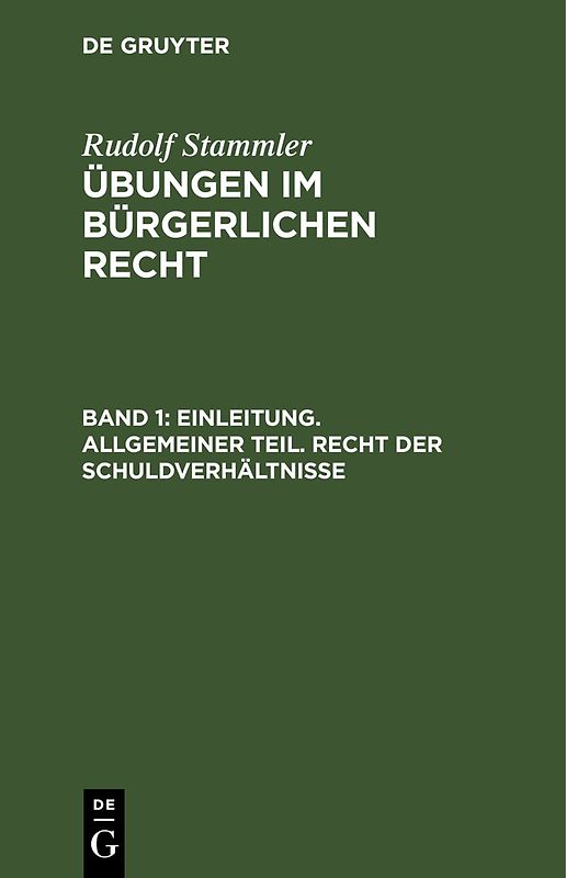 Rudolf Stammler: Übungen im Bürgerlichen Recht / Einleitung. Allgemeiner Teil. Recht der Schuldverhältnisse
