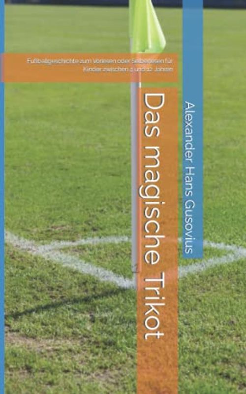 Das magische Trikot: Fußballgeschichte zum Vorlesen oder Selberlesen für Kinder zwischen 4 und 12 Jahren