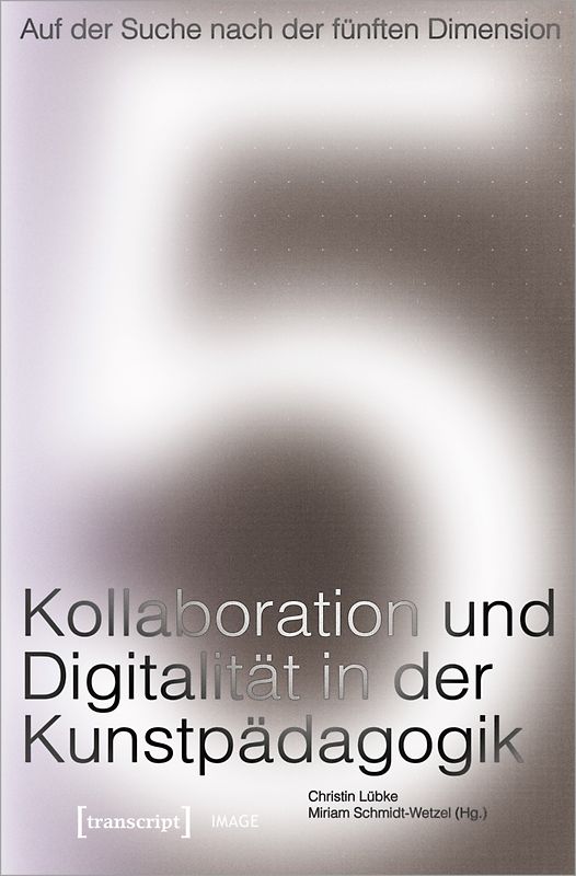 Auf der Suche nach der fünften Dimension – Kollaboration und Digitalität in der Kunstpädagogik